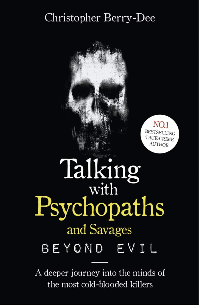 Talking With Psychopaths and Savages: Beyond Evil: From the UK's No. 1 True Crime author