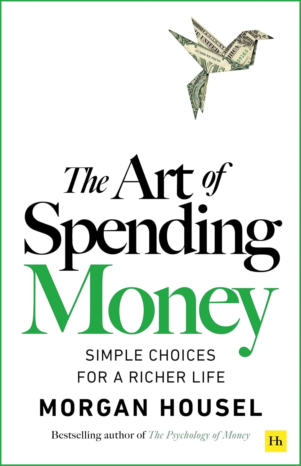 The Art of Spending Money: Simple Choices for a Richer Life (From Morgan Housel - The Bestsellers author of The Psychology of Money and Same as Ever – A...