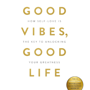 Good Vibes, Good Life: How Self-love Is