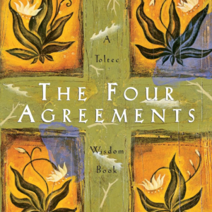 The Four Agreements by Don Miguel Ruiz | A Practical Guide to Personal Freedom, Wisdom and Inner Peace | Embrace Powerful Life Lessons for Happiness and Success