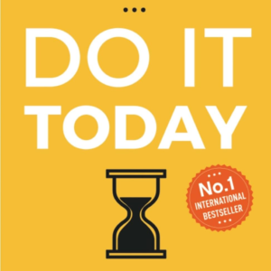 Do It Today: Overcome Procrastination, Improve Productivity and Achieve More Meaningful Things | A Life-Changing Guide to Doing What Matters Now