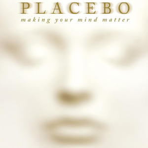 You are the Placebo: Making Your Mind Matter